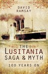 The Lusitania Saga & Myth - David Ramsay - 9781473860230