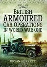 British Armoured Car Operations in World War I - Bryan Perrett - 9781473861183