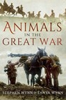 Animals in the Great War - Stephen Wynn ; Tanya Wynn - 9781473865532