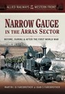 Narrow Gauge in the Arras Sector - Joan S. Farebrother ; Martin J. B. Farebrother - 9781473869585