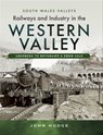 Railways and Industry in the Western Valley - John Hodge - 9781473870208