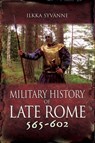 Military History of Late Rome 565–602 - Ilkka Syvänne - 9781473872202