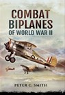 Combat Biplanes of World War II - Peter C. Smith - 9781473874251