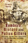 Bombers, Rioters and Police Killers - Simon Webb - 9781473878488