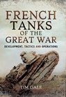 French Tanks of the Great War - Tim Gale - 9781473881938