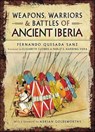 Weapons, Warriors & Battles of Ancient Iberia - Fernando Quesada-Sanz - 9781473884731