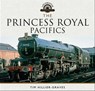The Princess Royal Pacifics - Tim Hillier-Graves - 9781473885806