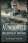 The Commandant of Auschwitz - Volker Koop - 9781473886902