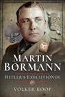 Martin Bormann - Volker Koop - 9781473886926