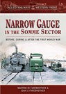 Allied Railways of the Western Front - Narrow Gauge in the Somme Sector - Martin J B Farebrother ; Joan S Farebrother - 9781473887633