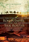 The Roman Empire and the Silk Routes - Raoul McLaughlin - 9781473889811