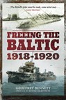 Freeing the Baltic, 1918–1920 - Geoffrey Bennett ; Rodney M Bennett - 9781473893092