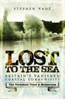 Lost to the Sea - Stephen Wade - 9781473893436