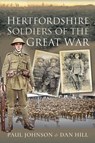 Hertfordshire Soldiers of The Great War - Paul Johnson ; Dan Hill - 9781473893955