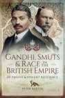 Gandhi, Smuts & Race in the British Empire - Peter Baxter - 9781473896239