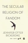 The Secular Religion of Fandom - Jennifer Otter Bickerdike - 9781473907799