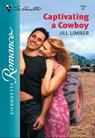 Captivating A Cowboy (Mills & Boon Silhouette) - Jill Limber - 9781474011150