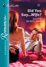 Did You Say...Wife? (Mills & Boon Silhouette) - Judith McWilliams - 9781474011396