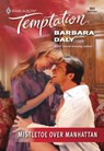 Mistletoe Over Manhattan (Mills & Boon Temptation) - Barbara Daly - 9781474017893