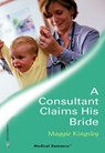 A Consultant Claims His Bride (Mills & Boon Medical) - Maggie Kingsley - 9781474018968