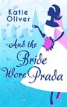 And The Bride Wore Prada (Marrying Mr Darcy, Book 1) - Katie Oliver - 9781474024617