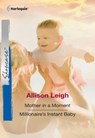 Mother In A Moment / Millionaire's Instant Baby: Mother In A Moment / Millionaire's Instant Baby (Mills & Boon Cherish) - Allison Leigh - 9781474024778