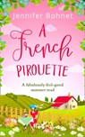 A French Pirouette: A laugh out loud, uplifting romantic comedy - Jennifer Bohnet - 9781474028288