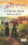 A Wife For Jacob (Lancaster County Weddings, Book 3) (Mills & Boon Love Inspired) - Rebecca Kertz - 9781474028714