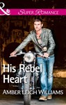 His Rebel Heart (Mills & Boon Superromance) - Amber Leigh Williams - 9781474031691
