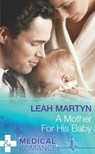 A Mother for His Baby (Mills & Boon Medical) - Leah Martyn - 9781474034388