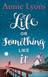 Life Or Something Like It - Annie Lyons - 9781474036528