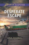 Desperate Escape (Mills & Boon Love Inspired Suspense) - Lisa Harris - 9781474036788