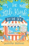 The Little Kiosk By The Sea: A Perfect Summer Beach Read - Jennifer Bohnet - 9781474038065