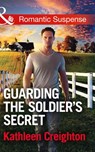 Guarding The Soldier's Secret (Scandals of Sierra Malone, Book 3) (Mills & Boon Romantic Suspense) - Kathleen Creighton - 9781474040419