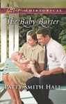 The Baby Barter (Mills & Boon Love Inspired Historical) - Patty Smith Hall - 9781474047050