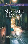 No Safe Haven (Mills & Boon Love Inspired Suspense) - Virginia Vaughan - 9781474047630