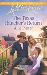 The Texas Rancher's Return (Blue Thorn Ranch, Book 1) (Mills & Boon Love Inspired) - Allie Pleiter - 9781474048002