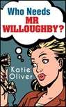Who Needs Mr Willoughby? (The Jane Austen Factor, Book 3) - Katie Oliver - 9781474049450