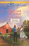 Elijah And The Widow (Lancaster County Weddings, Book 4) (Mills & Boon Love Inspired) - Rebecca Kertz - 9781474049658
