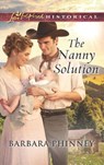 The Nanny Solution (Mills & Boon Love Inspired Historical) - Barbara Phinney - 9781474056212