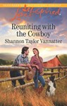 Reuniting With The Cowboy (Texas Cowboys, Book 1) (Mills & Boon Love Inspired) - Shannon Taylor Vannatter - 9781474057851