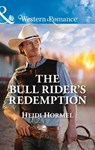 The Bull Rider's Redemption (Angel Crossing, Arizona, Book 5) (Mills & Boon Western Romance) - Heidi Hormel - 9781474058711