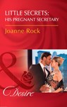Little Secrets: His Pregnant Secretary (Little Secrets, Book 6) (Mills & Boon Desire) - Joanne Rock - 9781474061599