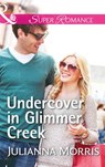 Undercover In Glimmer Creek (Poppy Gold Stories, Book 1) (Mills & Boon Superromance) - Julianna Morris - 9781474064224
