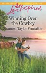 Winning Over The Cowboy (Texas Cowboys, Book 2) (Mills & Boon Love Inspired) - Shannon Taylor Vannatter - 9781474066853