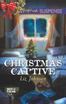 Christmas Captive (Men of Valor, Book 6) (Mills & Boon Love Inspired Suspense) - Liz Johnson - 9781474075930