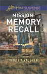 Mission: Memory Recall (Rangers Under Fire, Book 6) (Mills & Boon Love Inspired Suspense) - Virginia Vaughan - 9781474080569