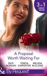 A Proposal Worth Waiting For: The Heir's Proposal / A Pregnancy, a Party & a Proposal / His Proposal, Their Forever (Mills & Boon By Request) - Raye Morgan ; Teresa Carpenter ; Melissa McClone - 9781474081320