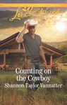 Counting On The Cowboy (Texas Cowboys, Book 4) (Mills & Boon Love Inspired) - Shannon Taylor Vannatter - 9781474082471