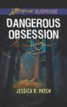 Dangerous Obsession (The Security Specialists, Book 3) (Mills & Boon Love Inspired Suspense) - Jessica R. Patch - 9781474084574